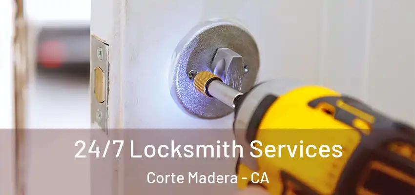 24/7 Locksmith Services Corte Madera - CA