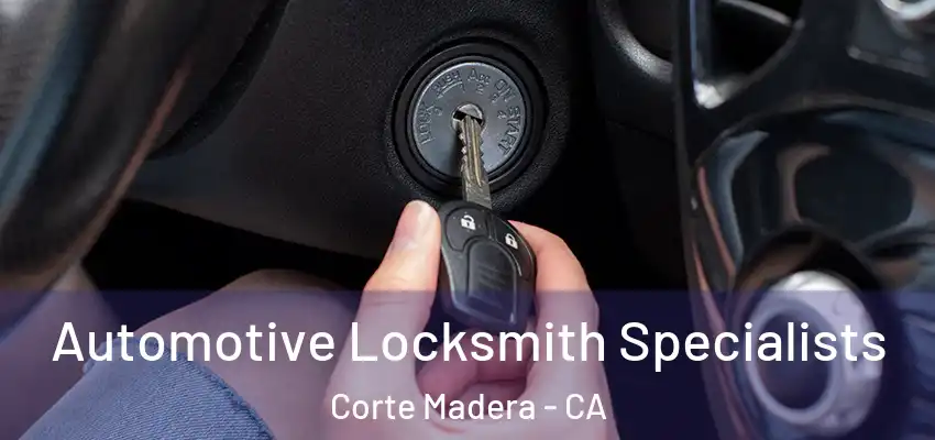  Automotive Locksmith Specialists Corte Madera - CA