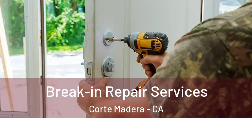  Break-in Repair Services Corte Madera - CA