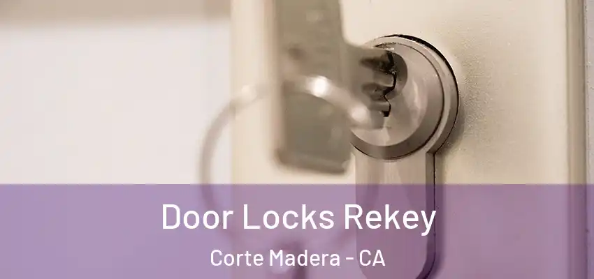  Door Locks Rekey Corte Madera - CA