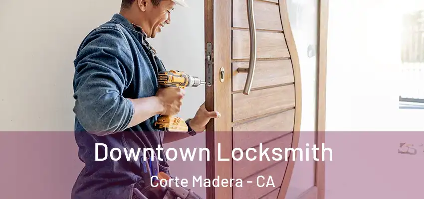  Downtown Locksmith Corte Madera - CA
