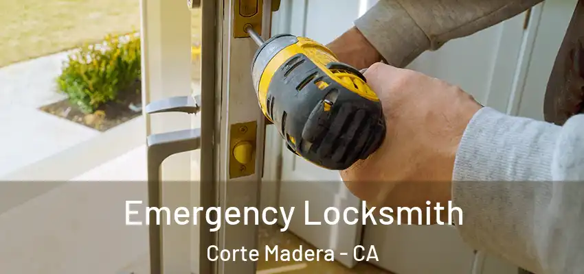 Emergency Locksmith Corte Madera - CA