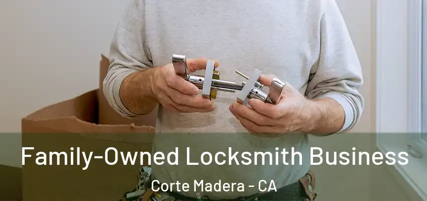 Family-Owned Locksmith Business Corte Madera - CA