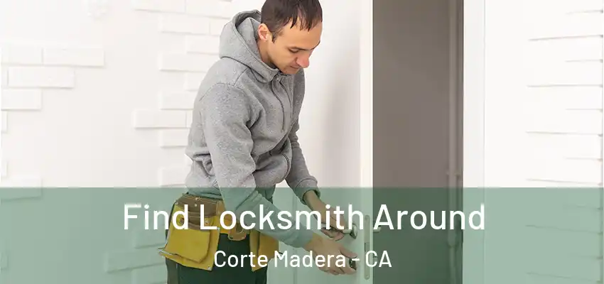 Find Locksmith Around Corte Madera - CA