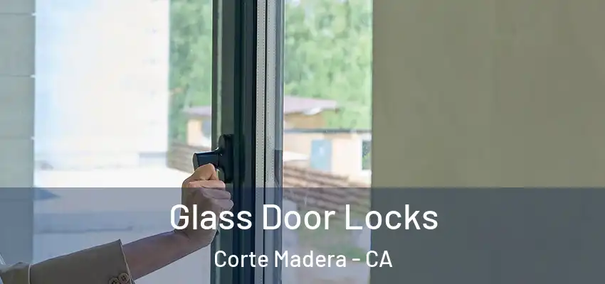  Glass Door Locks Corte Madera - CA