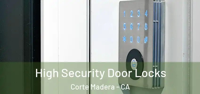 High Security Door Locks Corte Madera - CA