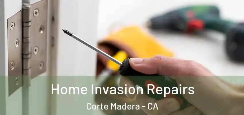  Home Invasion Repairs Corte Madera - CA