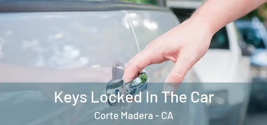 Keys Locked In The Car Corte Madera - CA