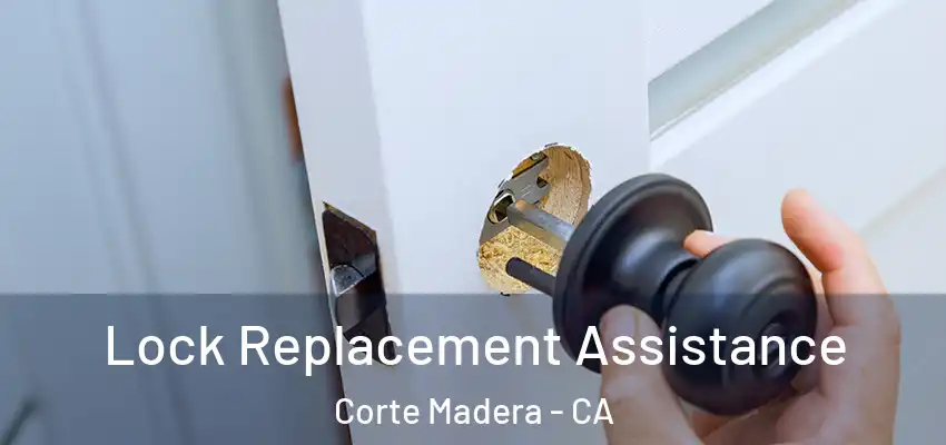 Lock Replacement Assistance Corte Madera - CA