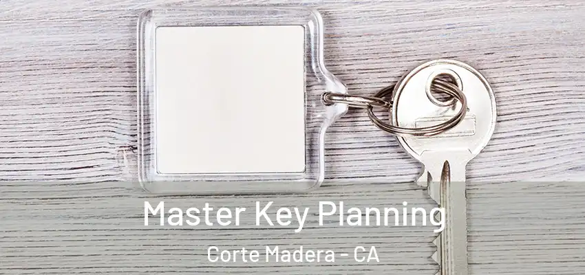 Master Key Planning Corte Madera - CA