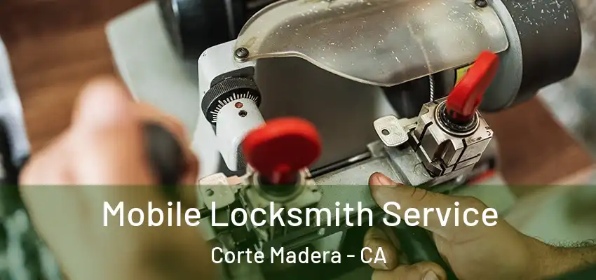 Mobile Locksmith Service Corte Madera - CA