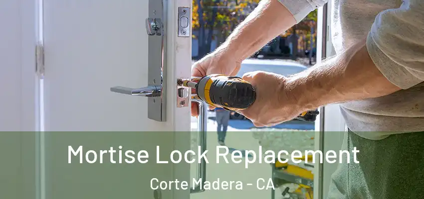 Mortise Lock Replacement Corte Madera - CA