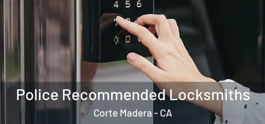  Police Recommended Locksmiths Corte Madera - CA