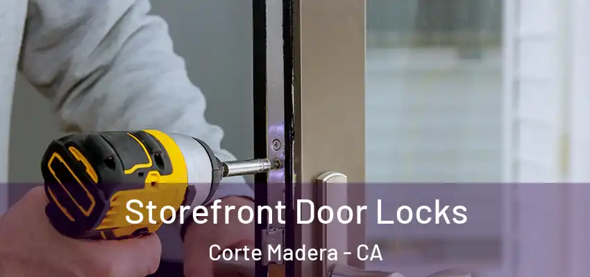  Storefront Door Locks Corte Madera - CA