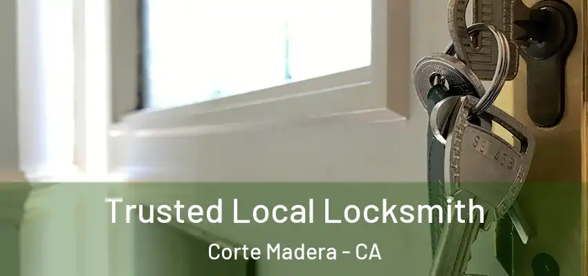 Trusted Local Locksmith Corte Madera - CA